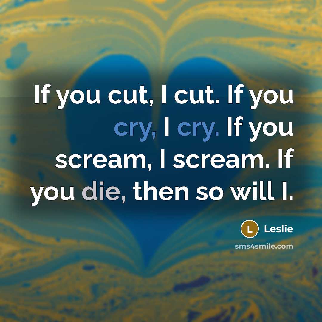 “If you cut, I cut. If you cry, I cry.…” quote by Leslie