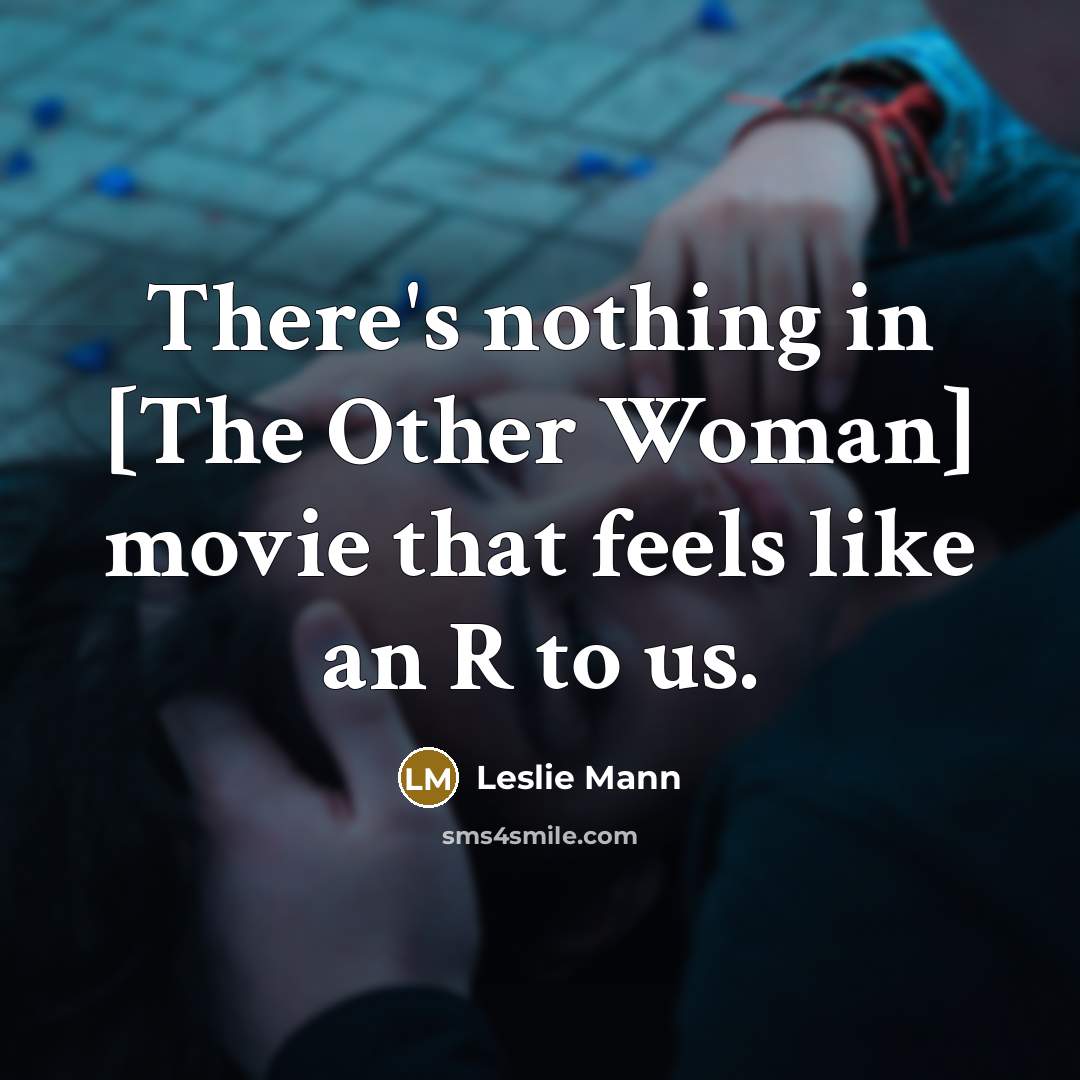 “There's nothing in [The Other Woman] movie that feels like…” quote by Leslie Mann