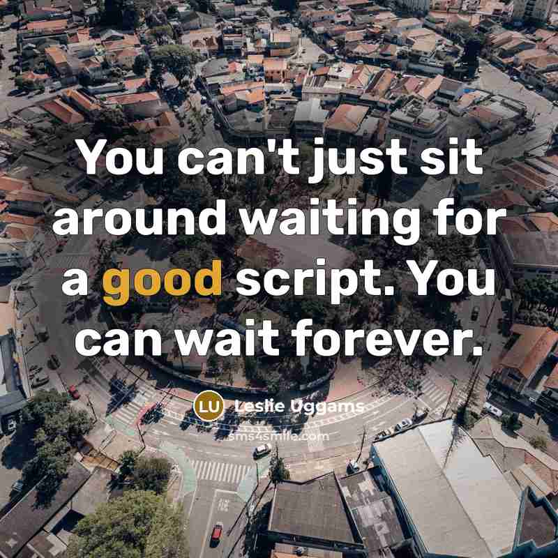 “You can't just sit around waiting for a good script.…” quote by Leslie Uggams