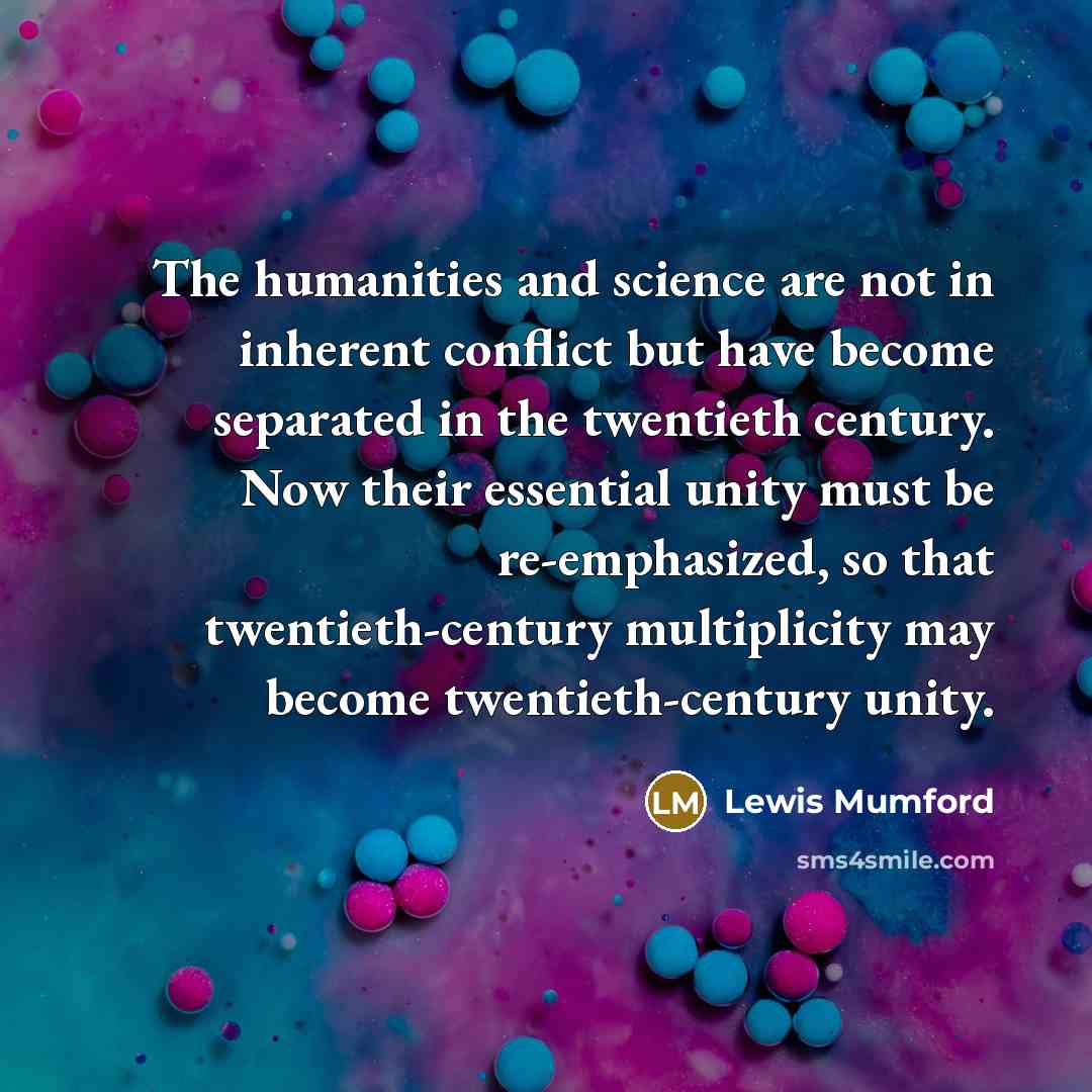 “The humanities and science are not in inherent conflict but…” quote by Lewis Mumford