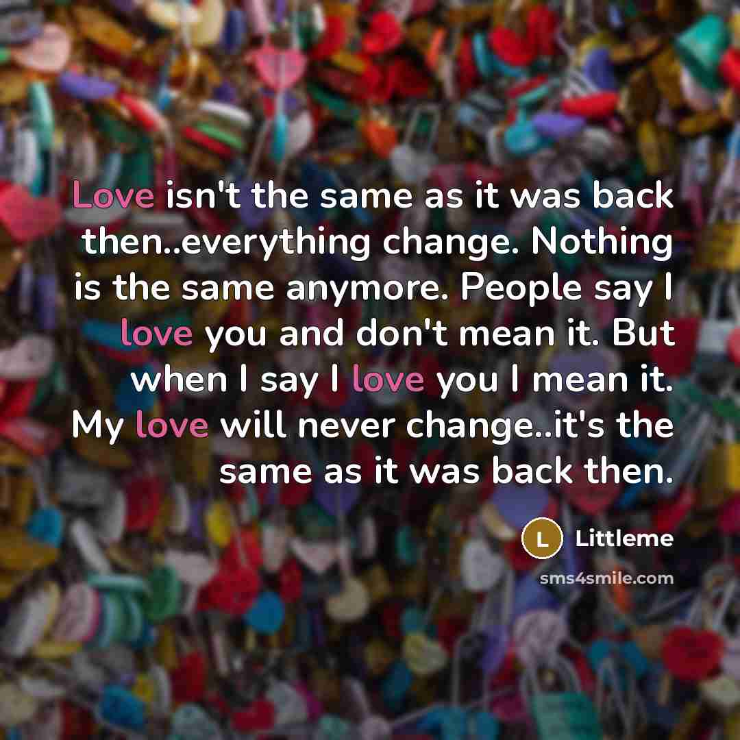 “Love isn't the same as it was back then..everything change.…” quote by Littleme