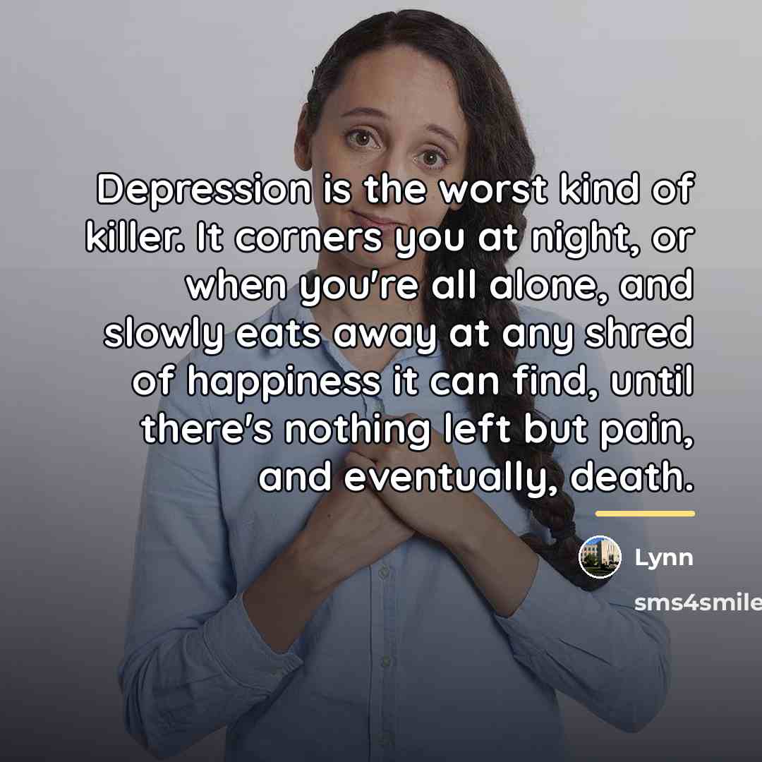 “Depression is the worst kind of killer. It corners you…” quote by Lynn