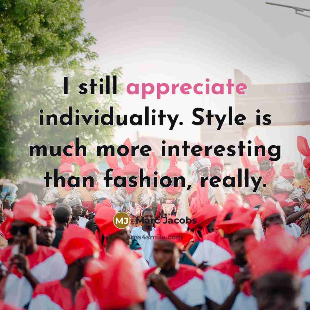 “I still appreciate individuality. Style is much more interesting than…” quote by Marc Jacobs