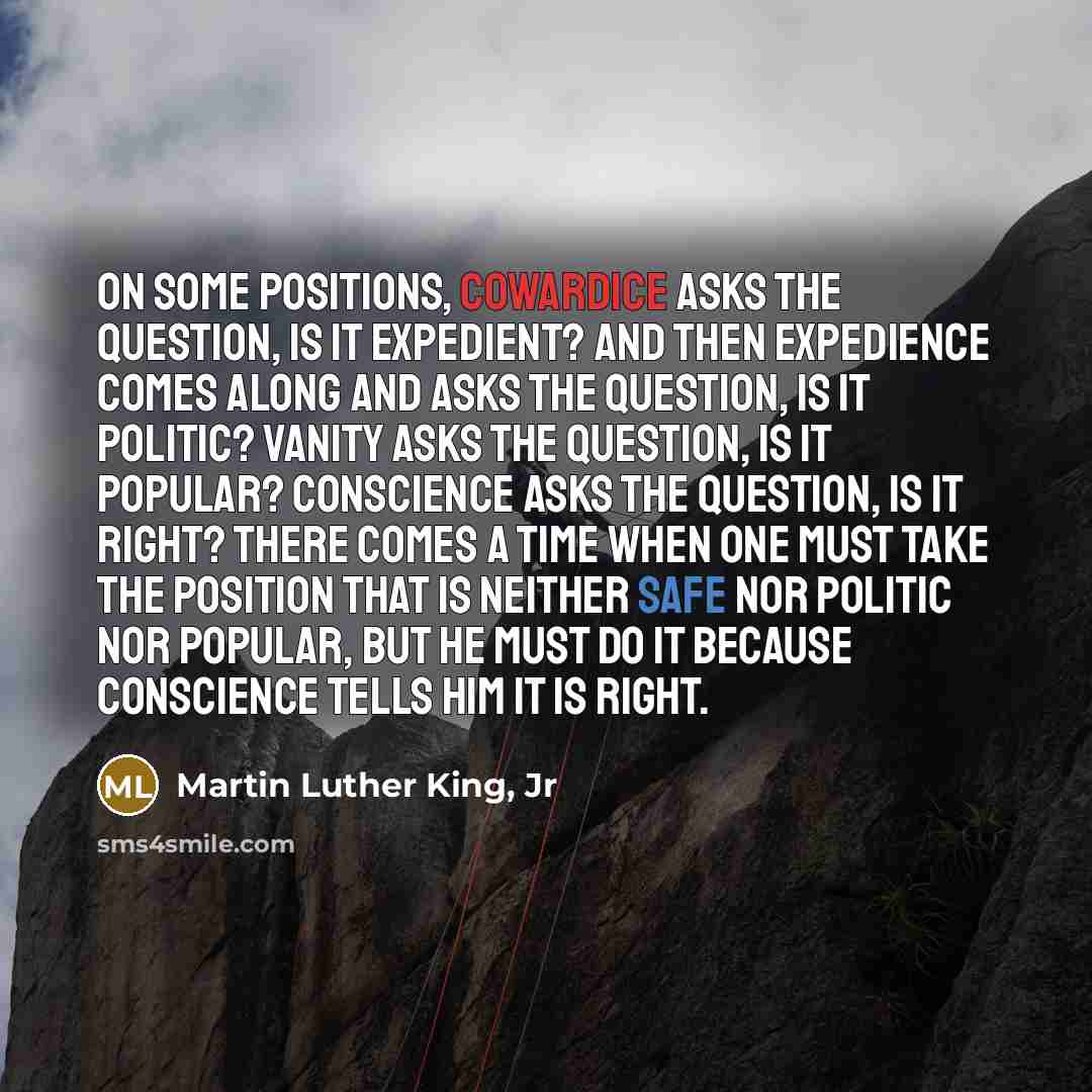 “On some positions, cowardice asks the question, is it expedient?…” quote by Martin Luther King, Jr