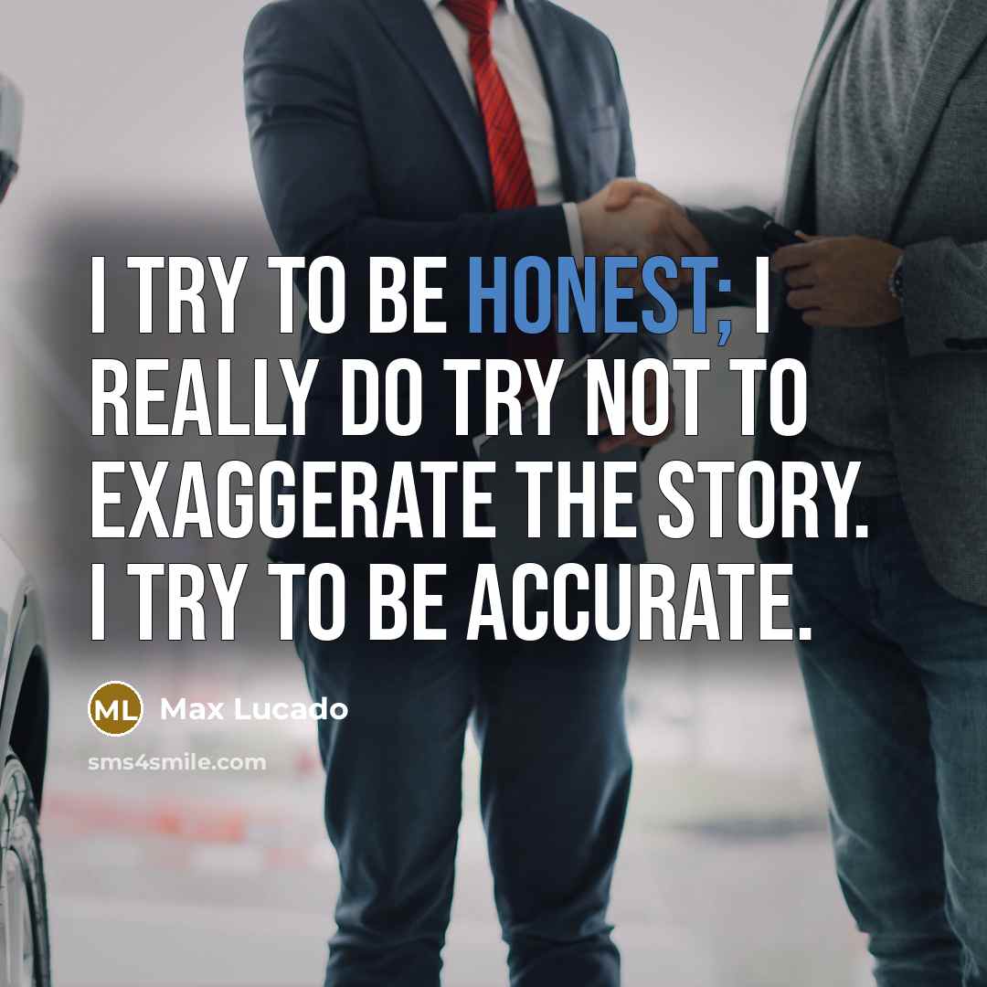 “I try to be honest; I really do try not…” quote by Max Lucado