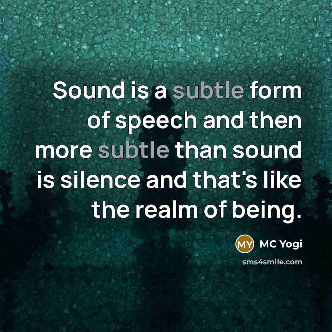 “Sound is a subtle form of speech and then more…” quote by MC Yogi