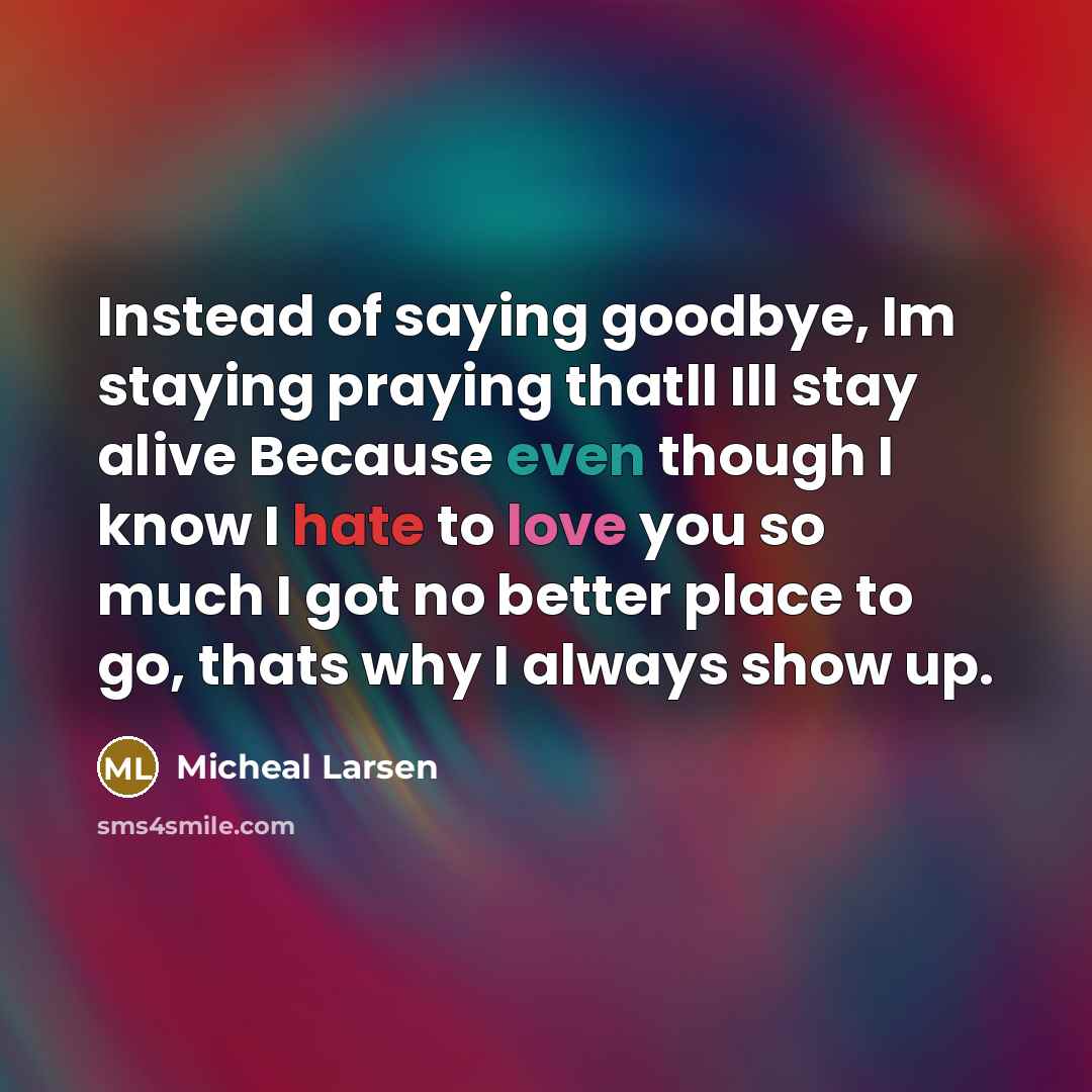“Instead of saying goodbye, Im staying praying thatll Ill stay…” quote by Micheal Larsen