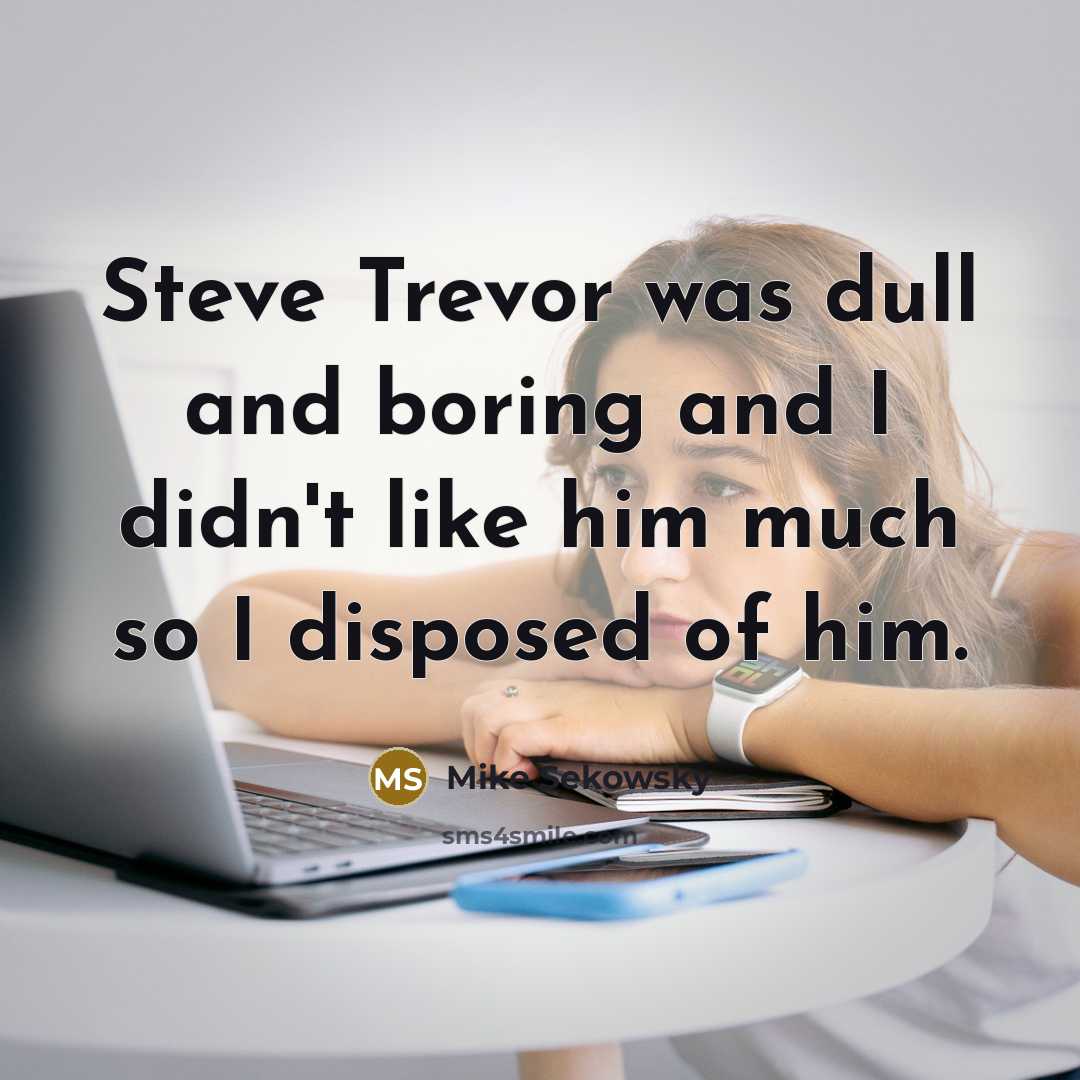 “Steve Trevor was dull and boring and I didn't like him much so I disposed of him.” quote by Mike Sekowsky