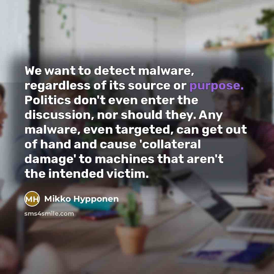 “We want to detect malware, regardless of its source or…” quote by Mikko Hypponen