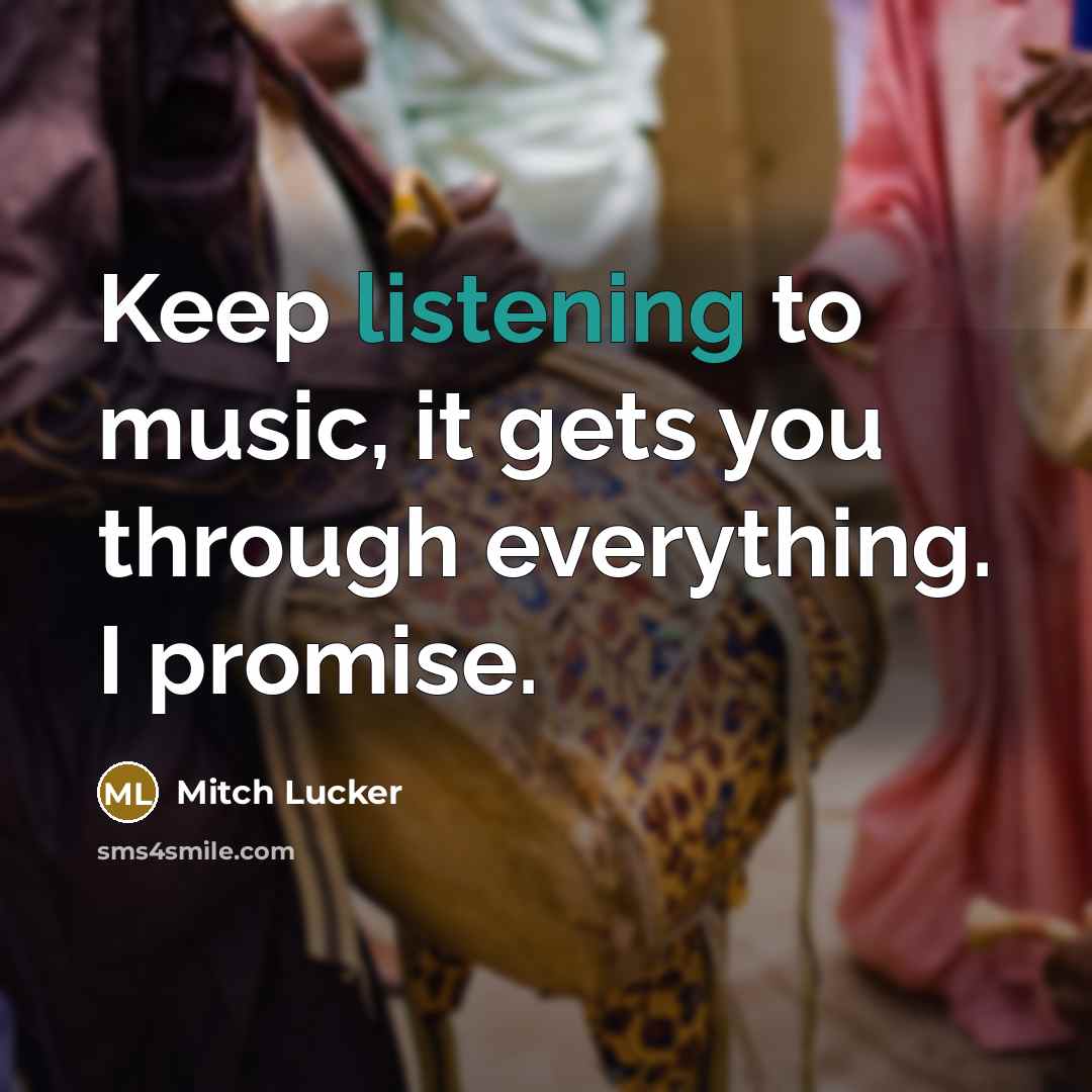 “Keep listening to music, it gets you through everything. I…” quote by Mitch Lucker