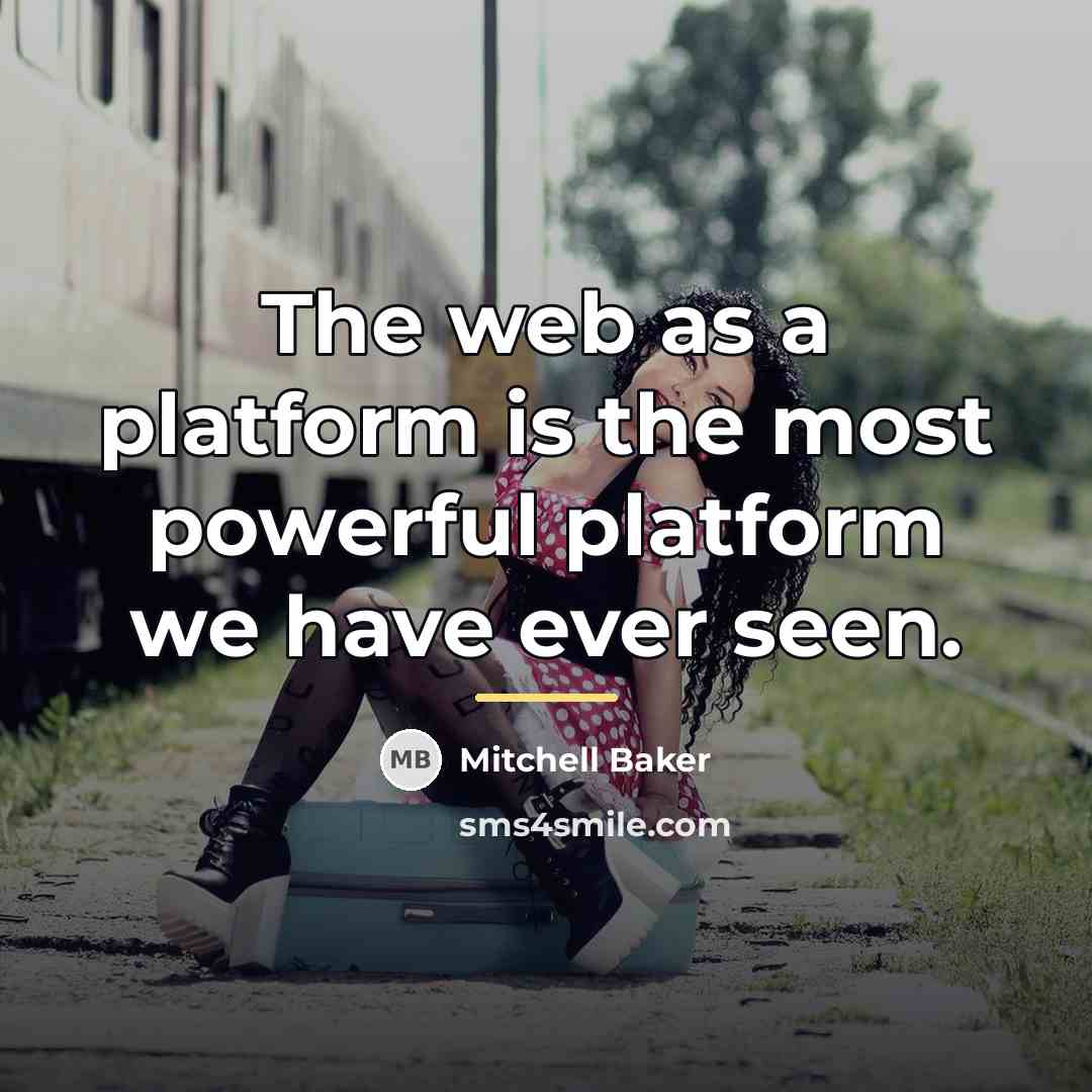“The web as a platform is the most powerful platform…” quote by Mitchell Baker