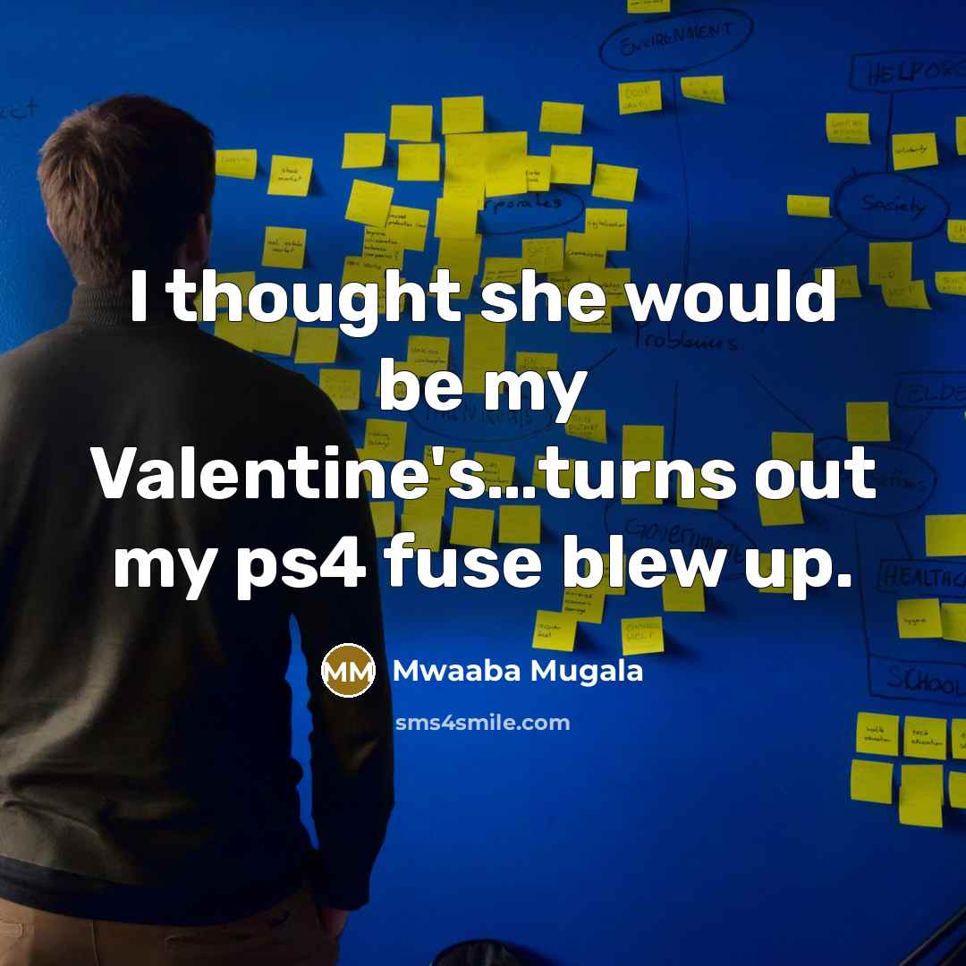 “I thought she would be my Valentine's.....turns out my ps4…” quote by Mwaaba Mugala