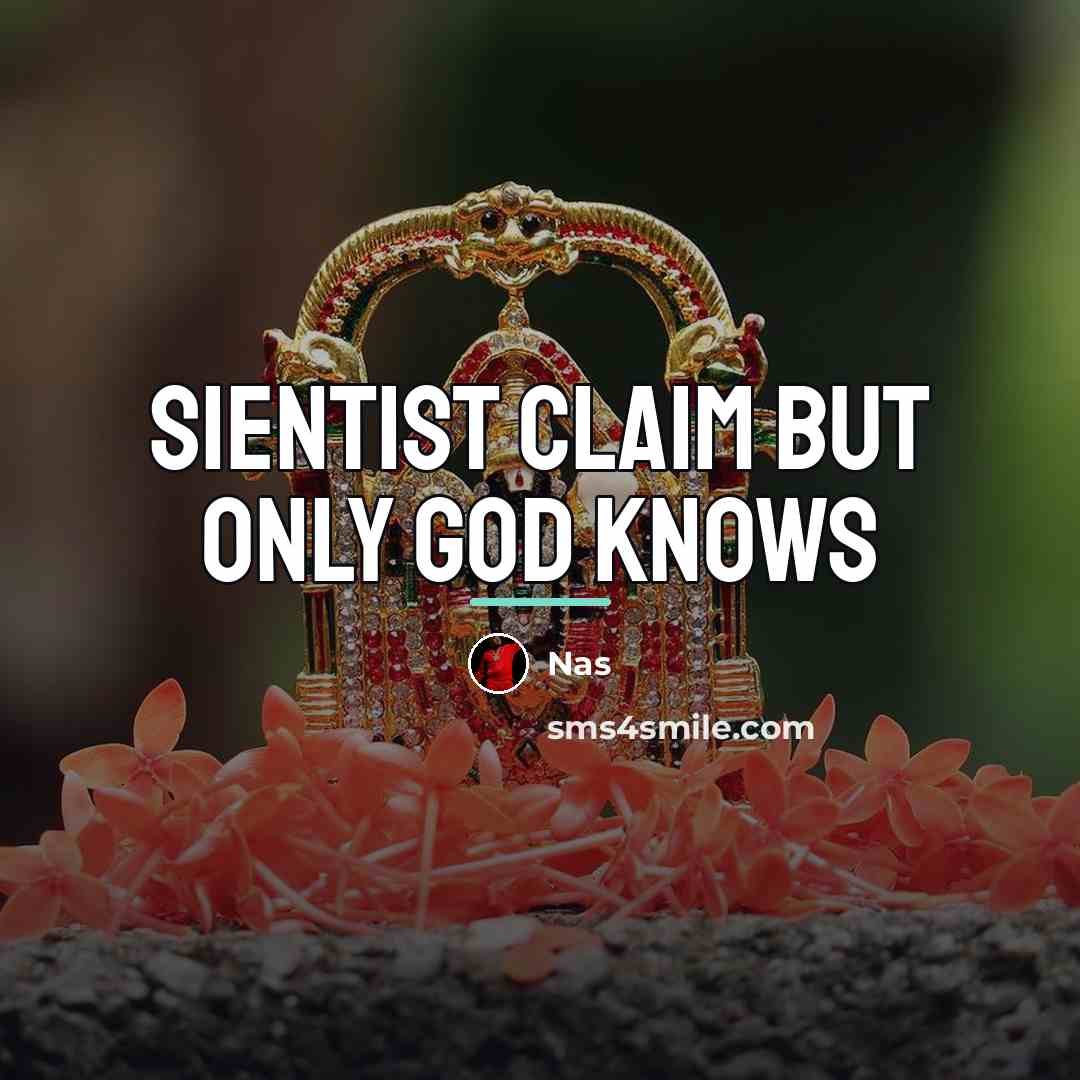 “Sientist claim but only god knows…” quote by Nas