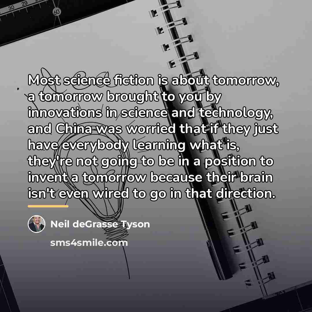 “Most science fiction is about tomorrow, a tomorrow brought to…” quote by Neil deGrasse Tyson