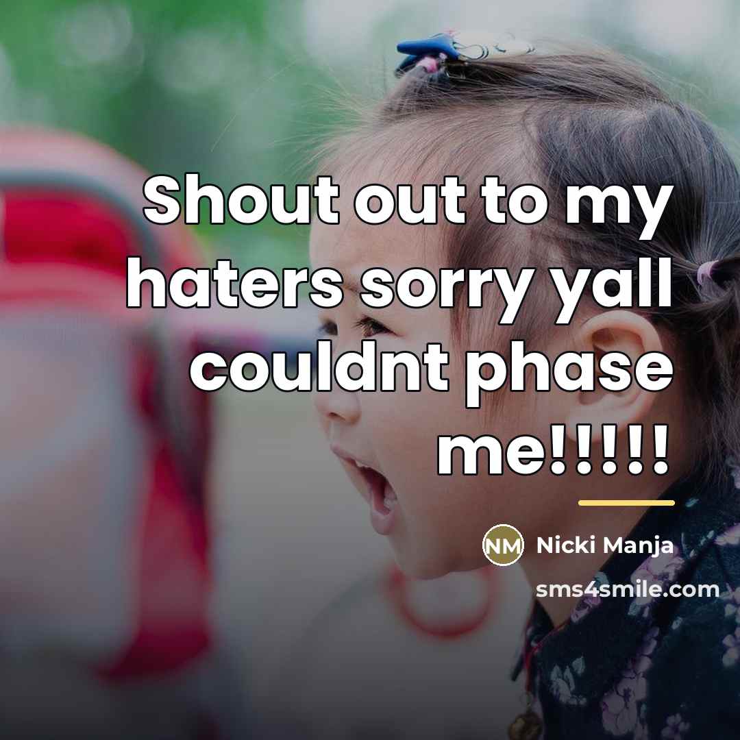 “Shout out to my haters sorry yall couldnt phase me!!!!!…” quote by Anonymous