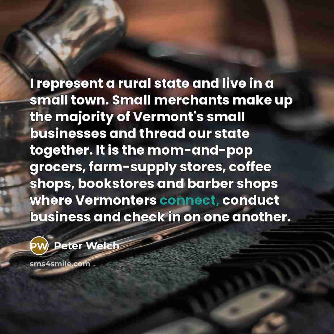 “I represent a rural state and live in a small…” quote by Peter Welch
