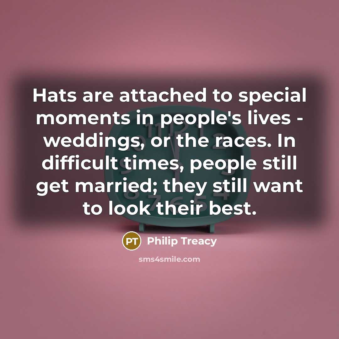“Hats are attached to special moments in people's lives -…” quote by Philip Treacy