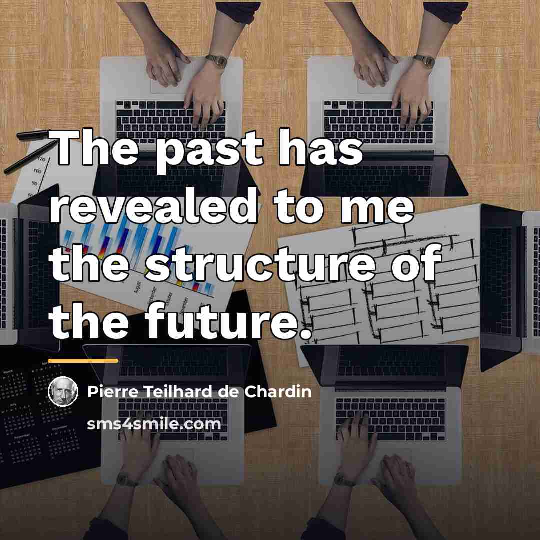 “The past has revealed to me the structure of the…” quote by Pierre Teilhard de Chardin