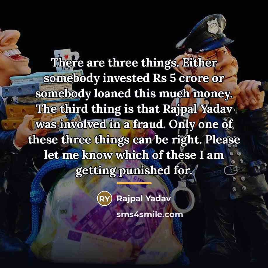 “There are three things. Either somebody invested Rs 5 crore…” quote by Rajpal Yadav