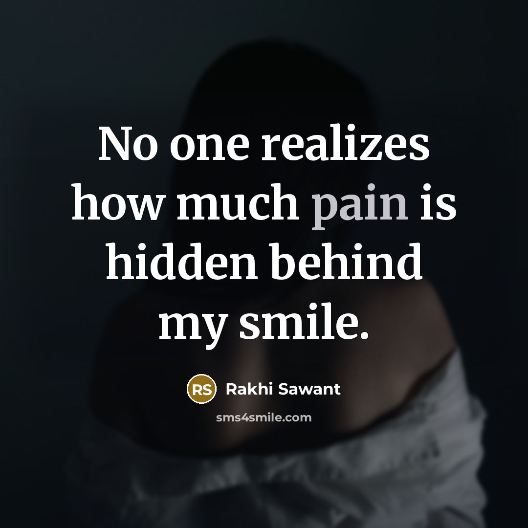 “No one realizes how much pain is hidden behind my…” quote by Rakhi Sawant