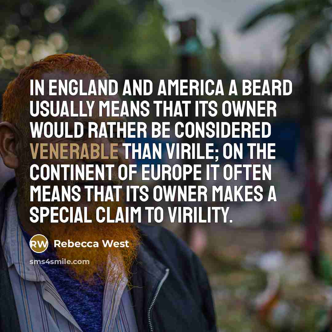 “In England and America a beard usually means that its…” quote by Rebecca West