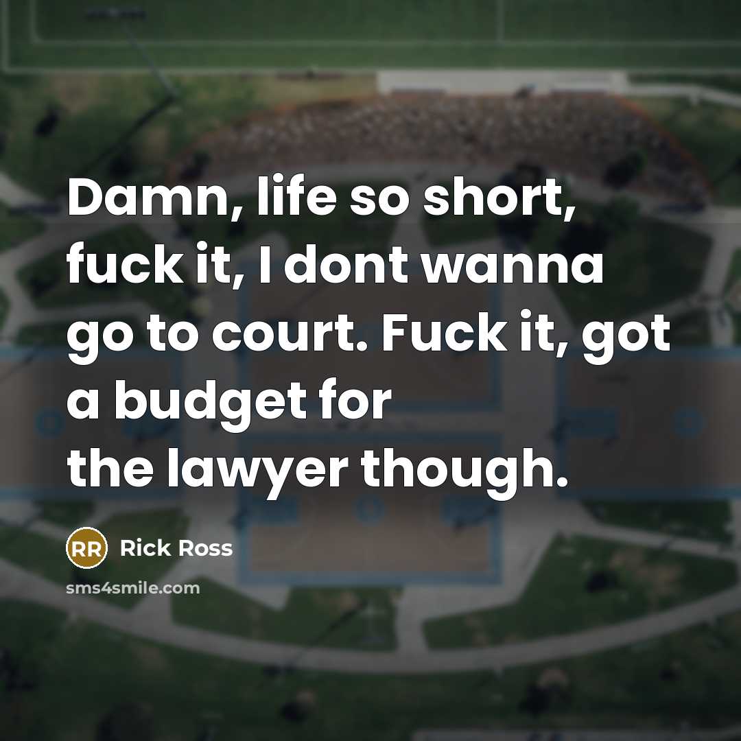 “Damn, life so short, fuck it, I dont wanna go…” quote by Rick Ross
