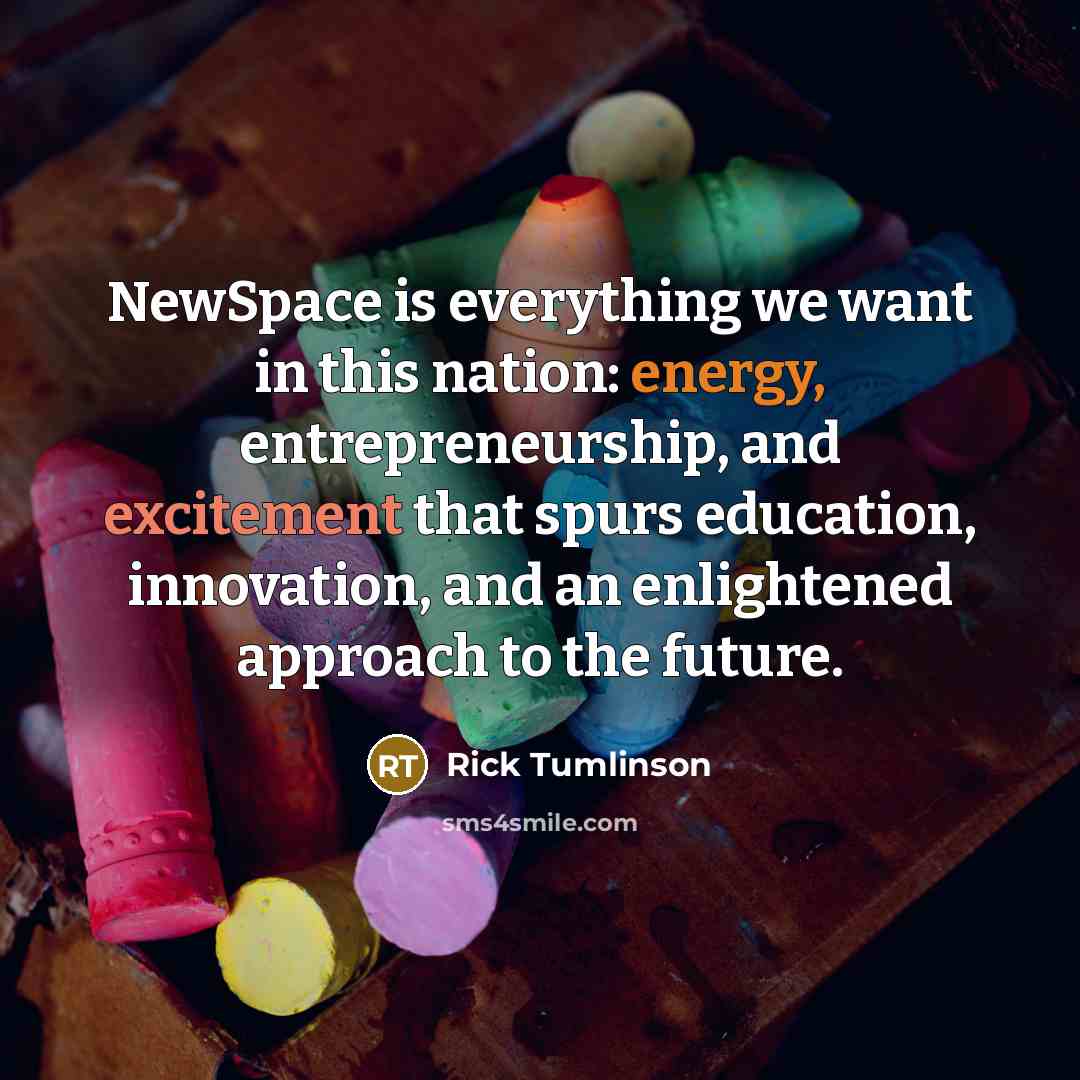 “NewSpace is everything we want in this nation: energy, entrepreneurship,…” quote by Rick Tumlinson