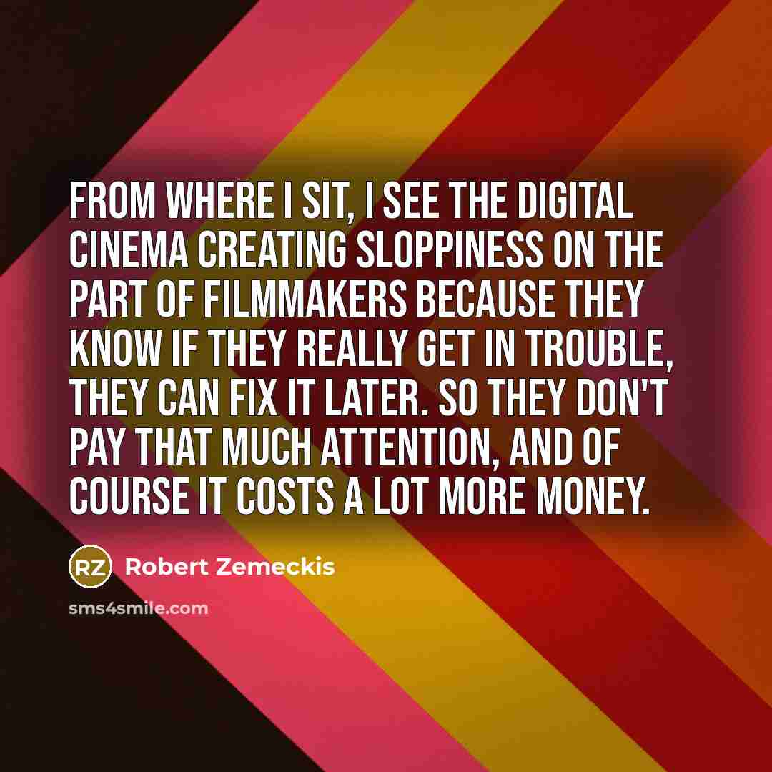 “From where I sit, I see the digital cinema creating…” quote by Robert Zemeckis