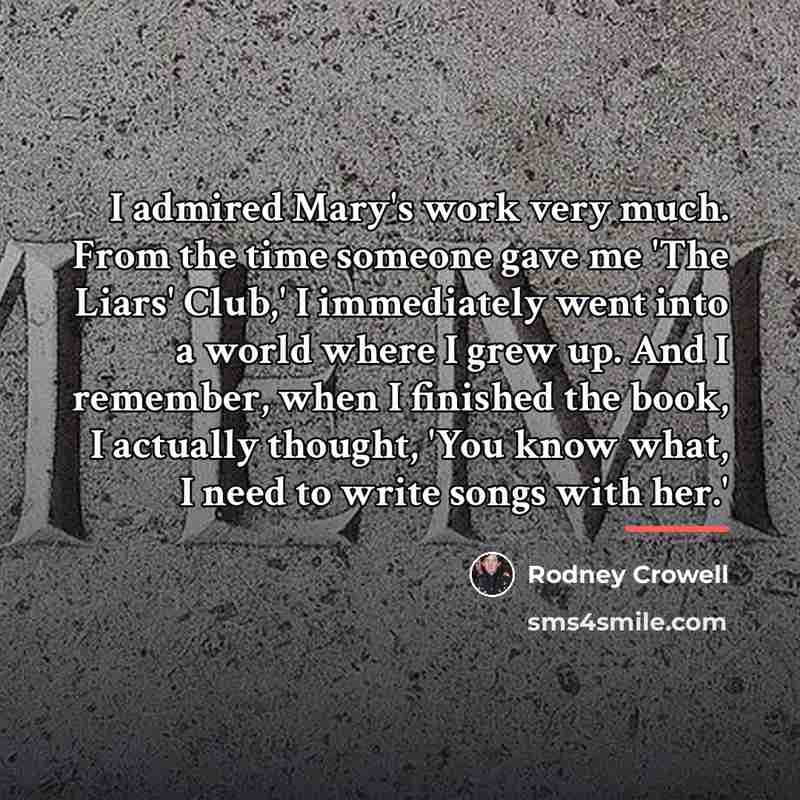 “I admired Mary's work very much. From the time someone…” quote by Rodney Crowell