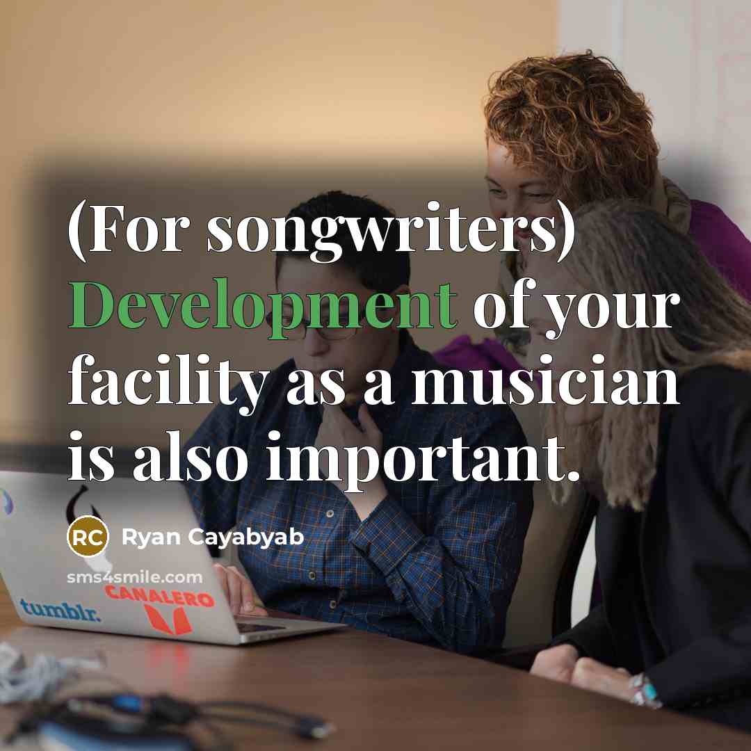 “(For songwriters) Development of your facility as a musician is…” quote by Ryan Cayabyab