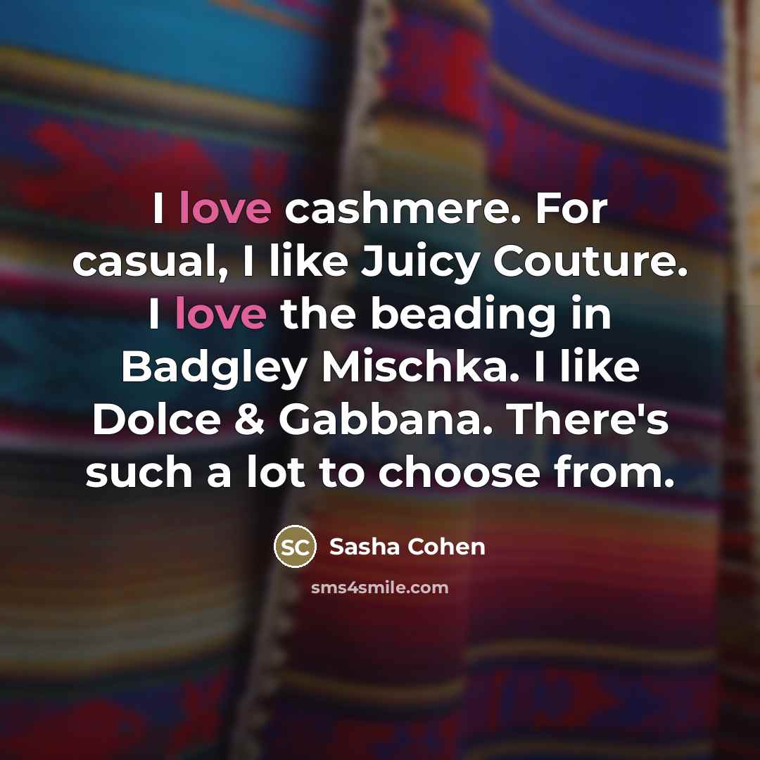 “I love cashmere. For casual, I like Juicy Couture. I…” quote by Sasha Cohen