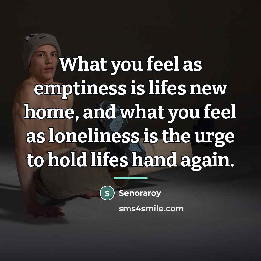 “What you feel as emptiness is lifes new home, and…” quote by Senoraroy