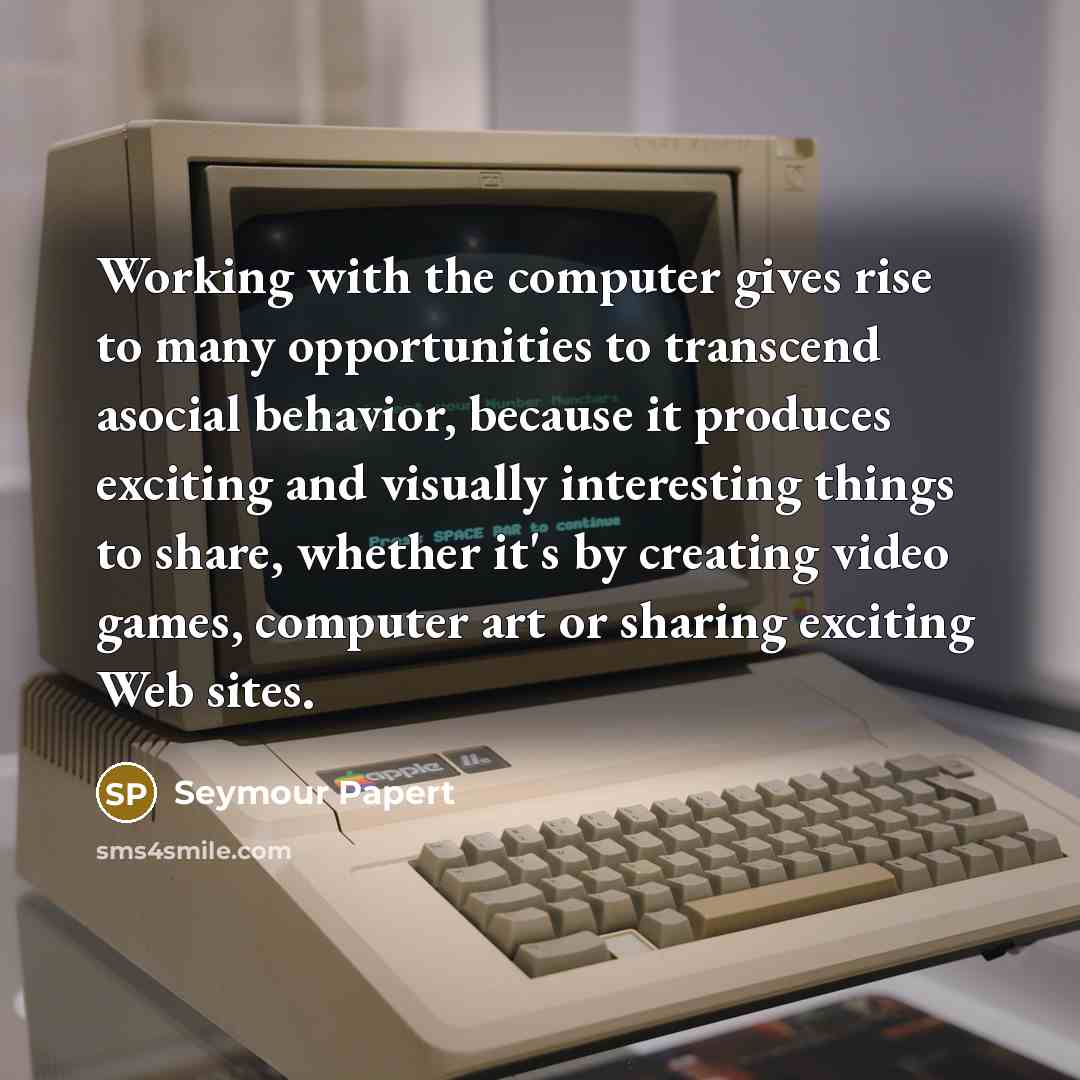 “Working with the computer gives rise to many opportunities to…” quote by Seymour Papert