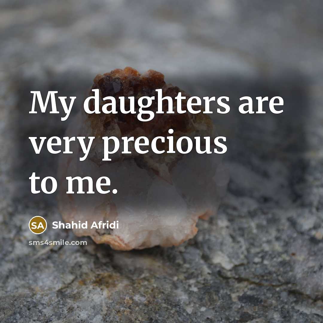 “My daughters are very precious to me.…” quote by Shahid Afridi