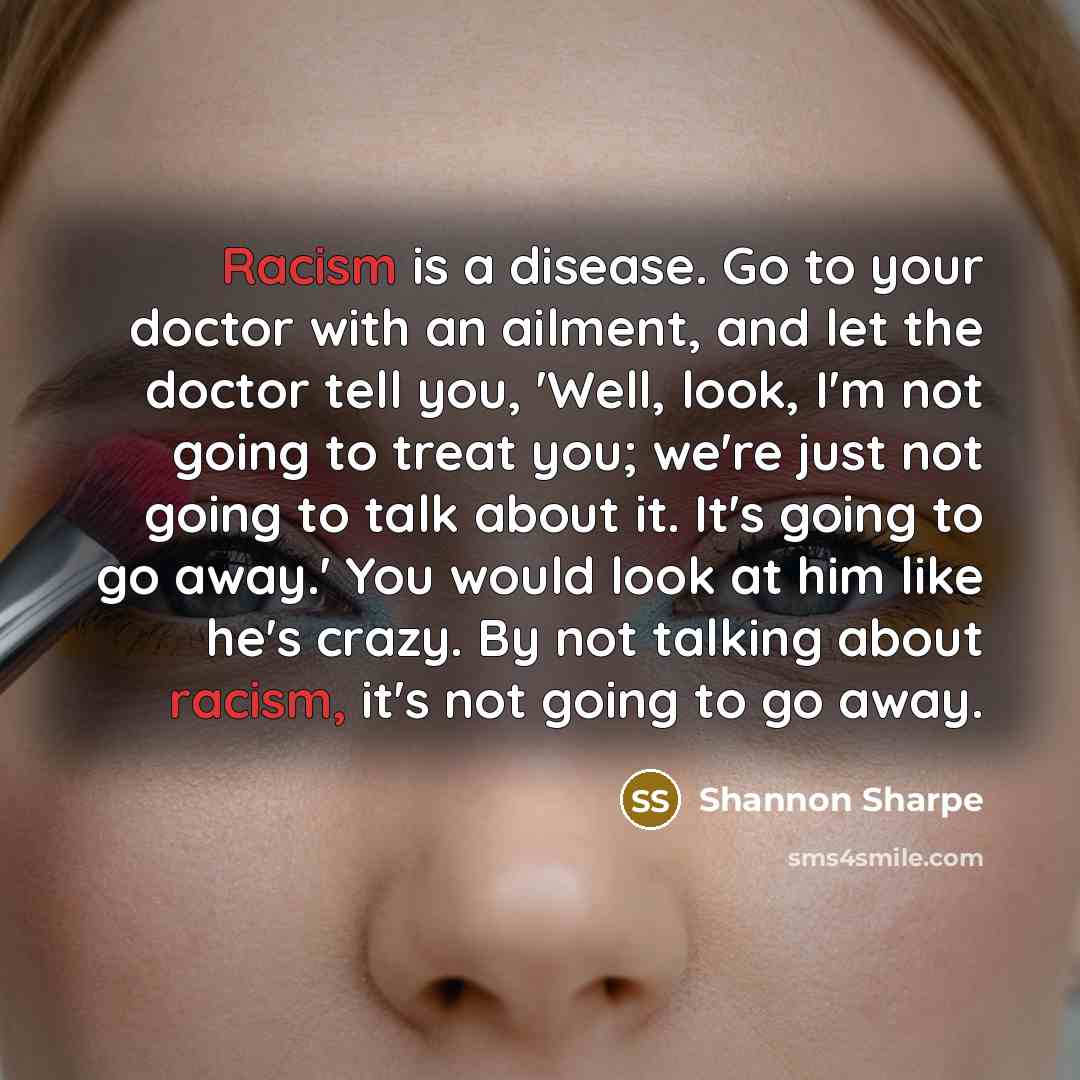 “Racism is a disease. Go to your doctor with an…” quote by Shannon Sharpe