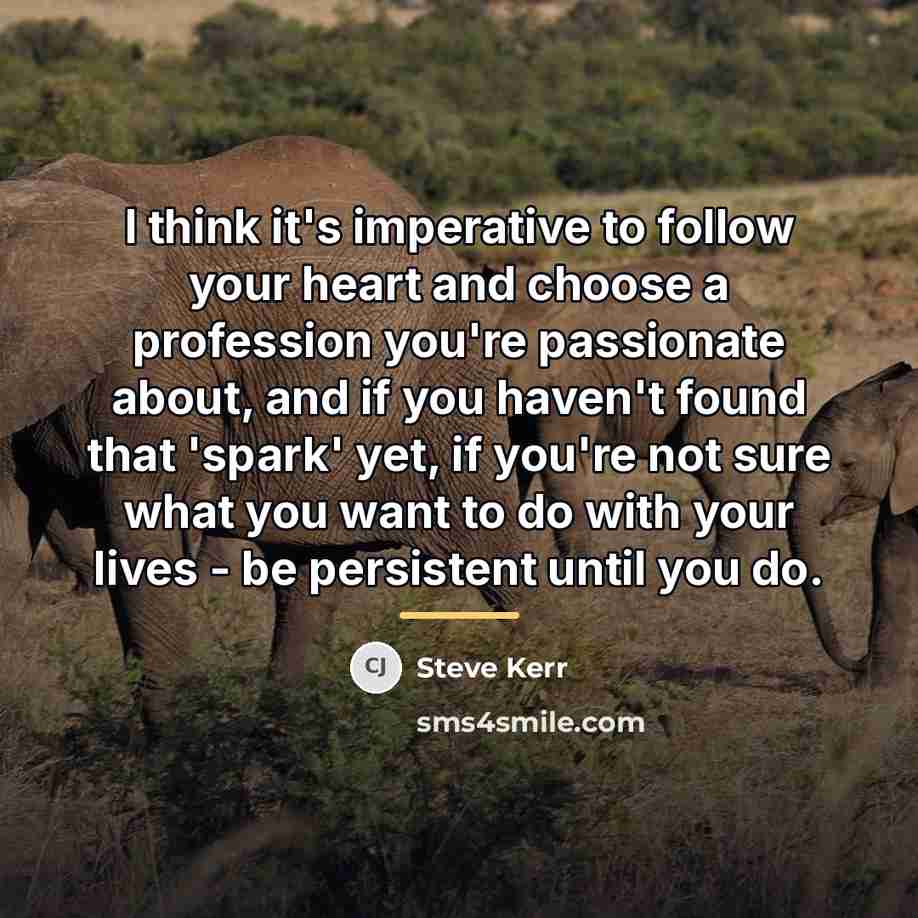 “I think it's imperative to follow your heart and choose…” quote by Steve Kerr