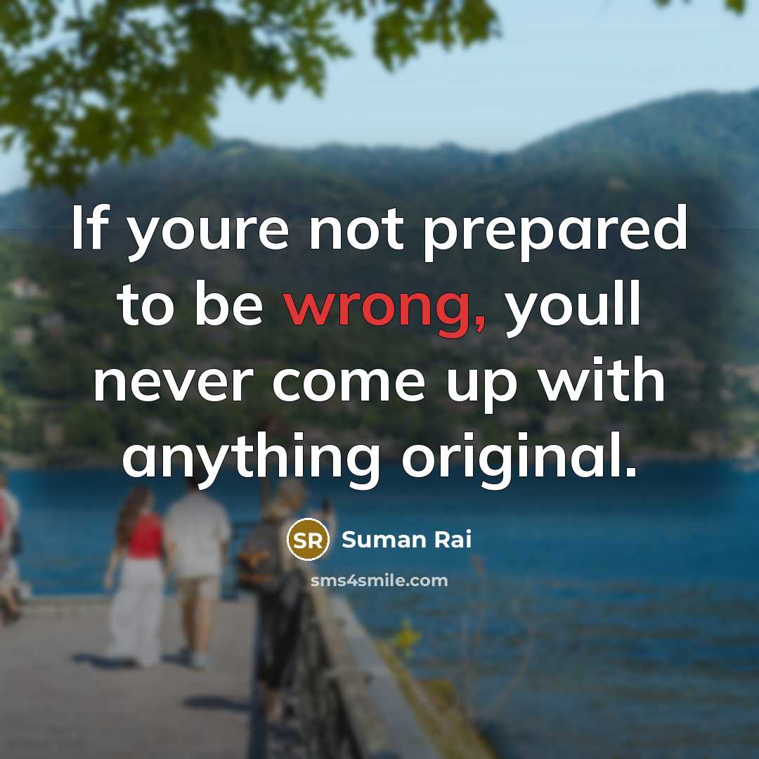 “If youre not prepared to be wrong, youll never come…” quote by Suman Rai