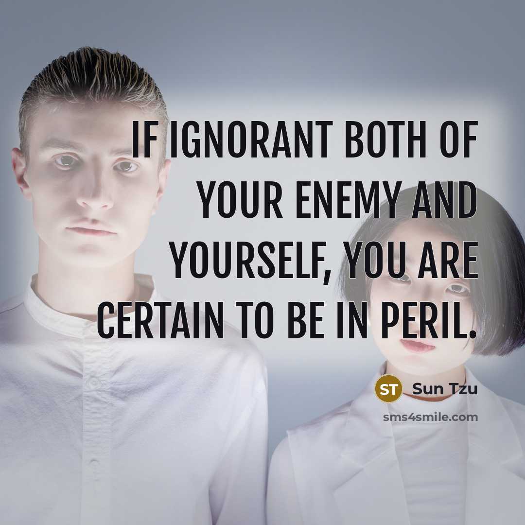 “If ignorant both of your enemy and yourself, you are…” quote by Sun Tzu