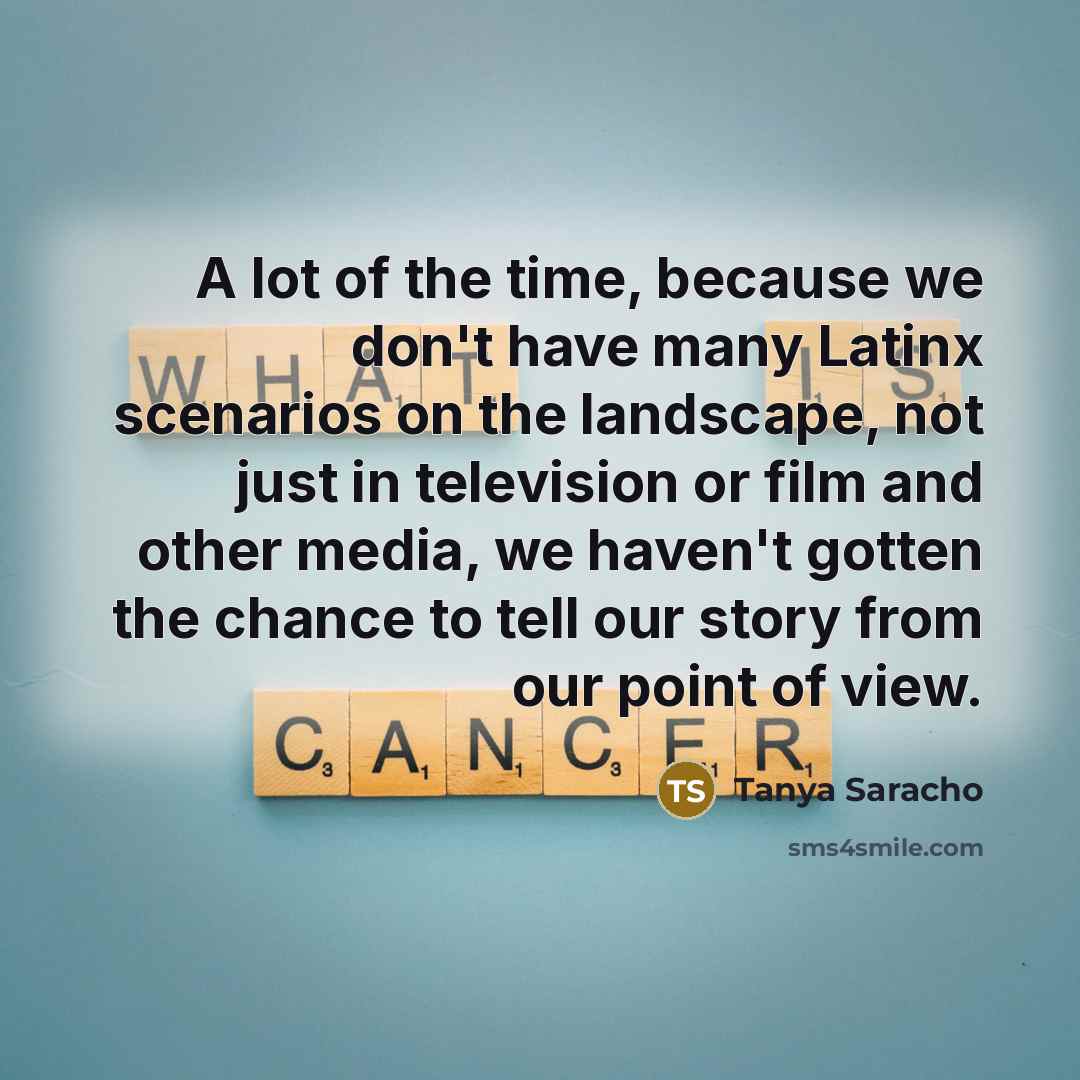“A lot of the time, because we don't have many…” quote by Tanya Saracho