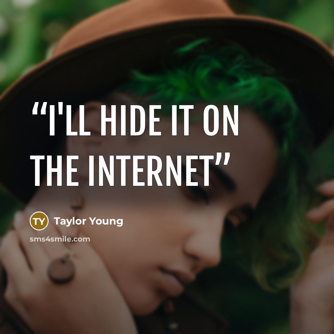 “I'll hide it on the Internet” quote by Taylor Young