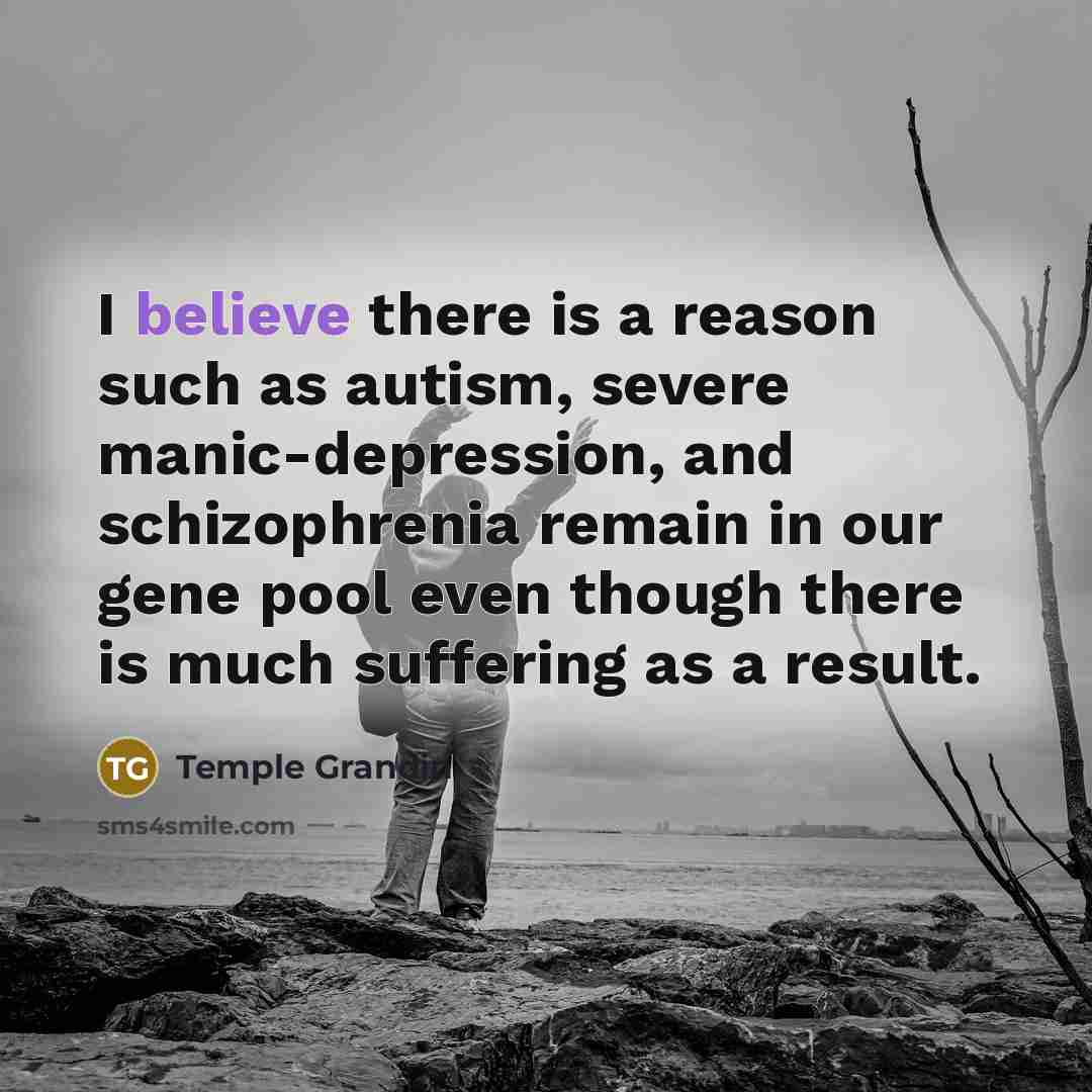 “I believe there is a reason such as autism, severe…” quote by Temple Grandin