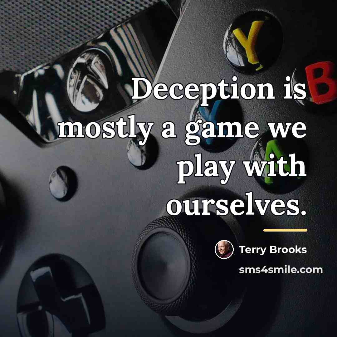 “Deception is mostly a game we play with ourselves.…” quote by Terry Brooks