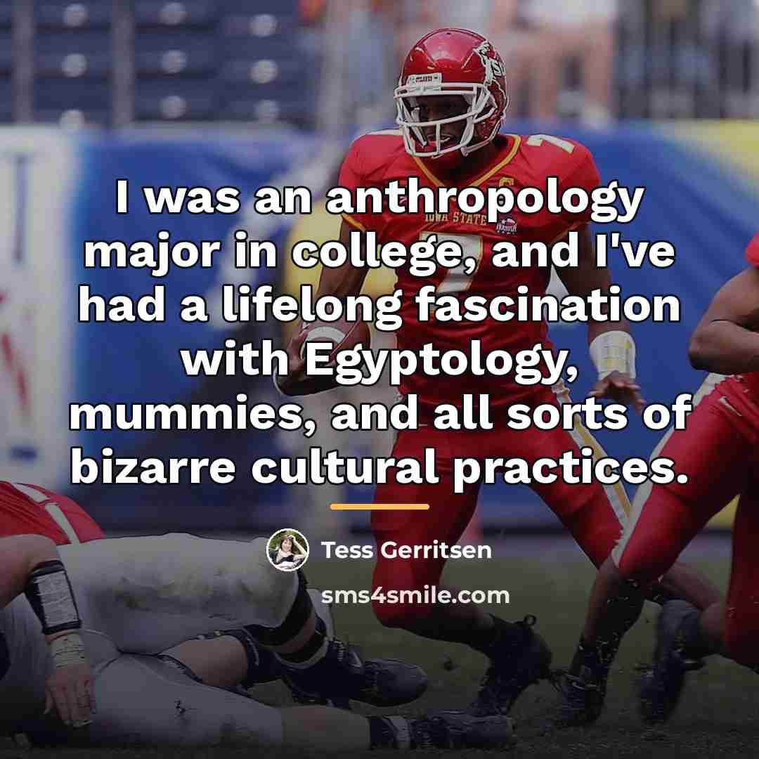 “I was an anthropology major in college, and I've had…” quote by Tess Gerritsen