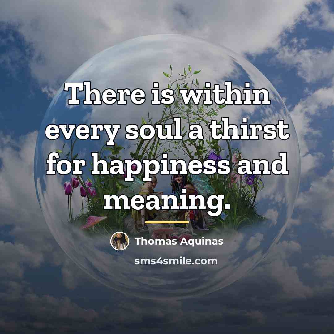 “There is within every soul a thirst for happiness and…” quote by Thomas Aquinas