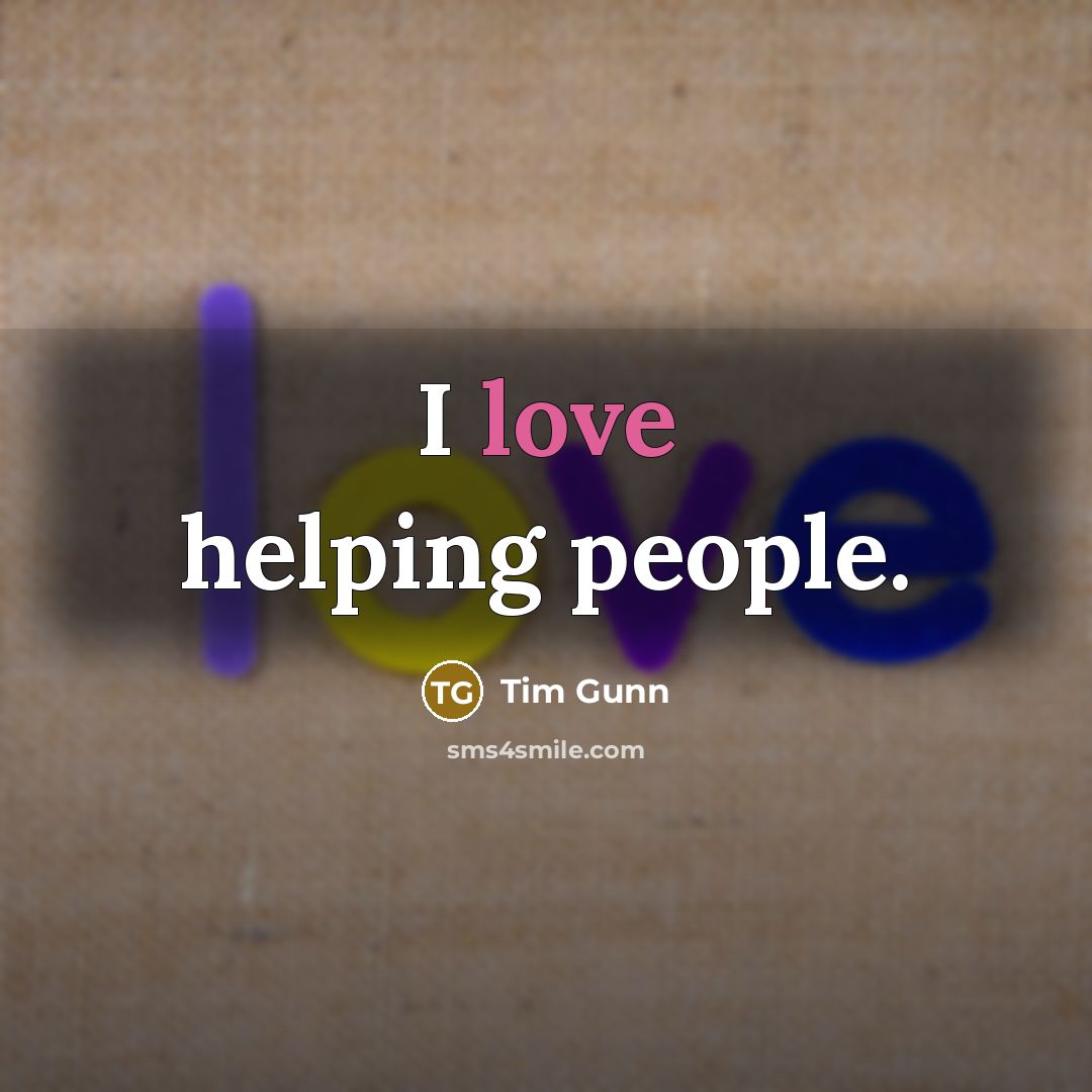 “I love helping people.…” quote by Tim Gunn