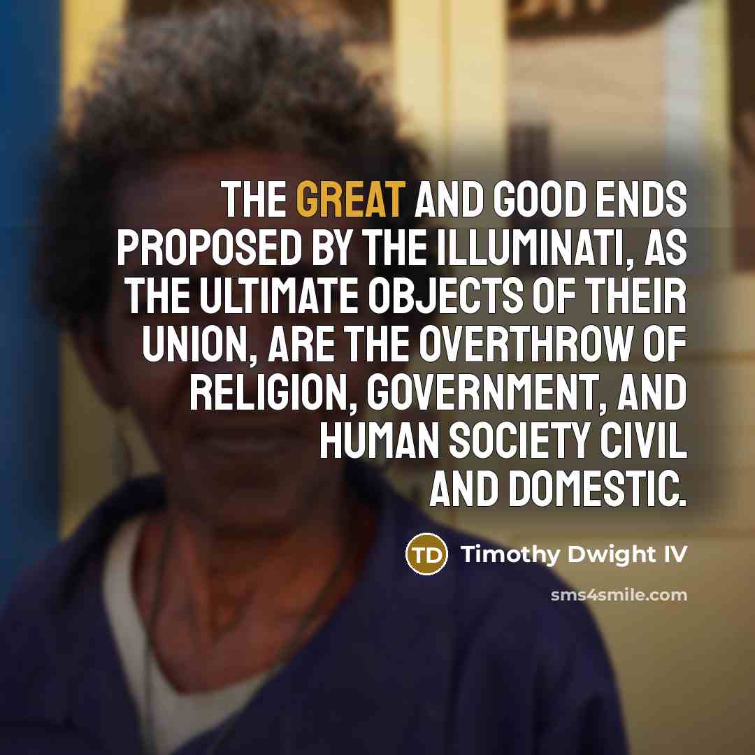 “The great and good ends proposed by the Illuminati, as…” quote by Timothy Dwight IV