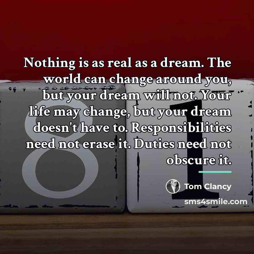 “Nothing is as real as a dream. The world can…” quote by Tom Clancy