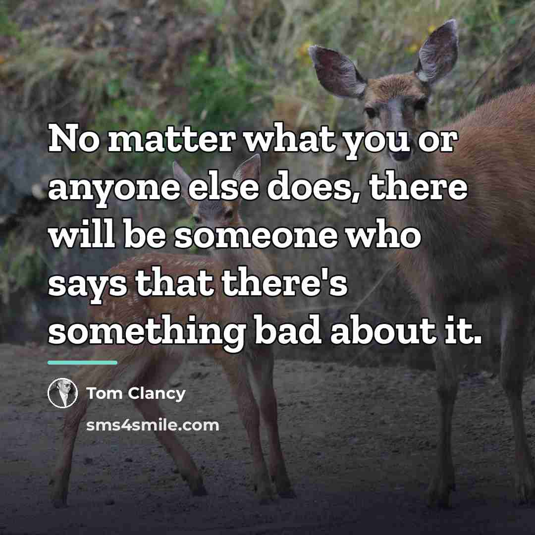“No matter what you or anyone else does, there will…” quote by Tom Clancy