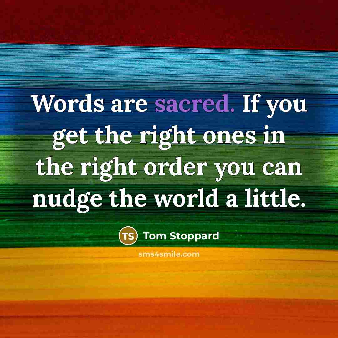 “Words are sacred. If you get the right ones in…” quote by Tom Stoppard