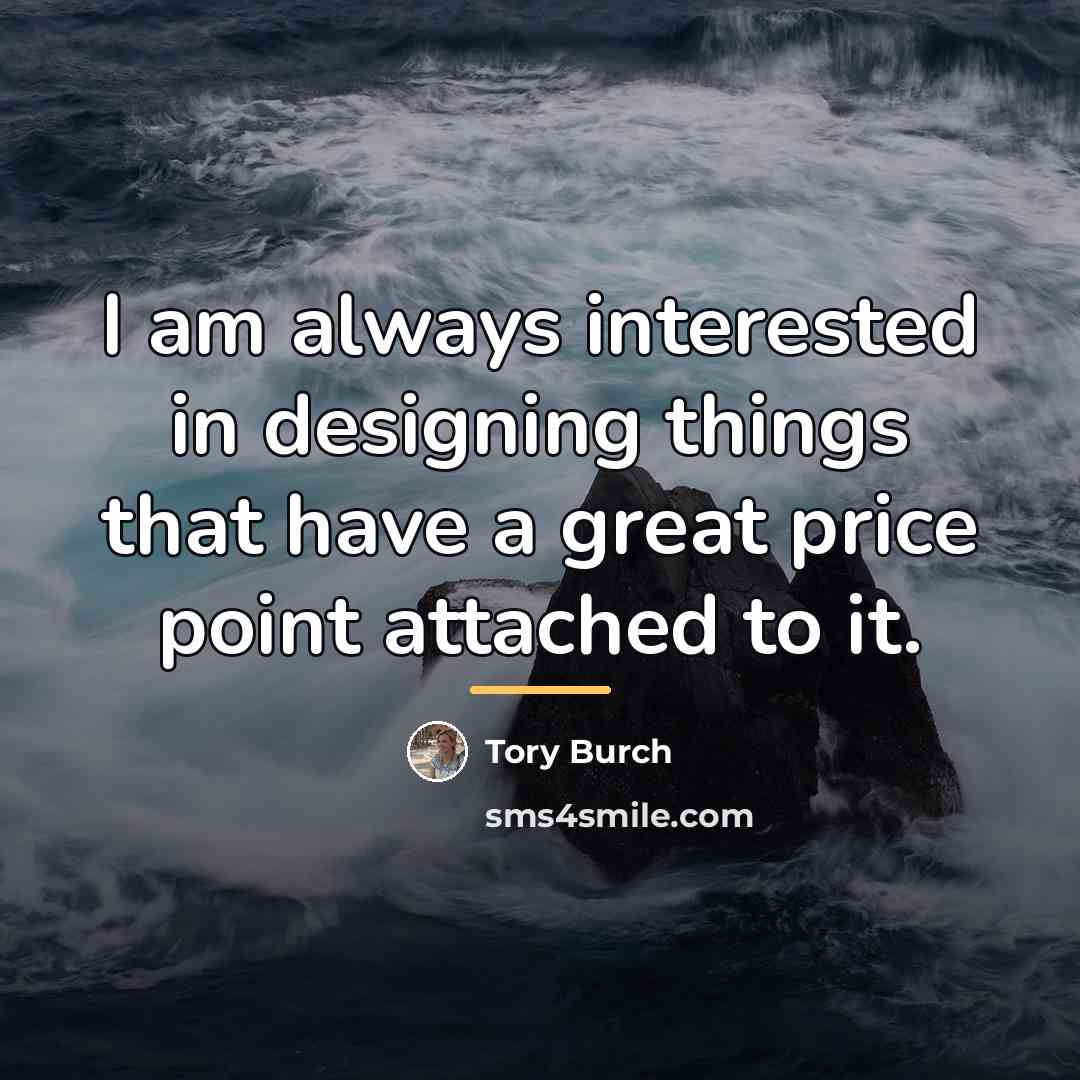“I am always interested in designing things that have a…” quote by Tory Burch